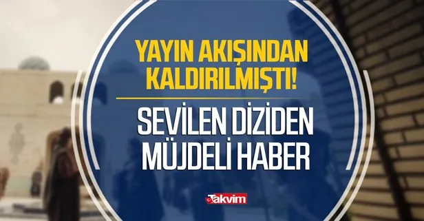 Zaruri diyerek kaldırılmıştı! Seyircisini sevince boğacak iyi haber aktarıldı! Uyanış Büyük Selçuklu meğer bu akşam...