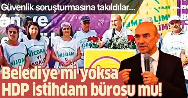 İzmir Büyükşehir Belediyesi'nde Tunç Soyer'in işe aldığı HDP'liler güvenlik soruşturmasına takıldı - Takvim