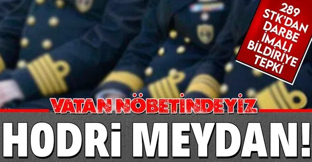 104 emekli amiralin darbe imalı bildirisine 289 STK’dan tepki: Bizler vatan nöbetimizin başındayız: Hodri meydan!