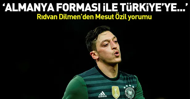 Rıdvan Dilmen'den Mesut Özil açıklaması