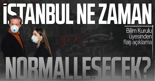 İstanbul’da normalleşme ne zaman olacak? Bilim Kurulu Üyesinden flaş İstanbul açıklaması!