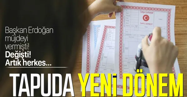 Son dakika: Başkan Erdoğan müjdeyi vermişti! Tapuda yeni dönem! Değişti, artık herkes...-1