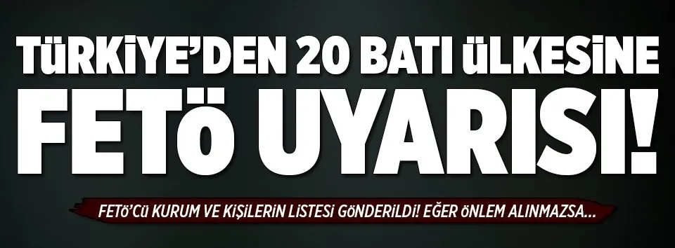 Batılı ülkelere FETÖ uyarısı!