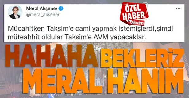 SON DAKİKA: AKM’nin açıldığı gün akıllara Meral Akşener’in ’Taksim’e AVM yapacaklar’ tweeti geldi