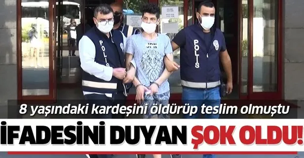Antalya’da 8 yaşındaki kardeşini öldürüp teslim olmuştu! İfadesini duyan şok oldu