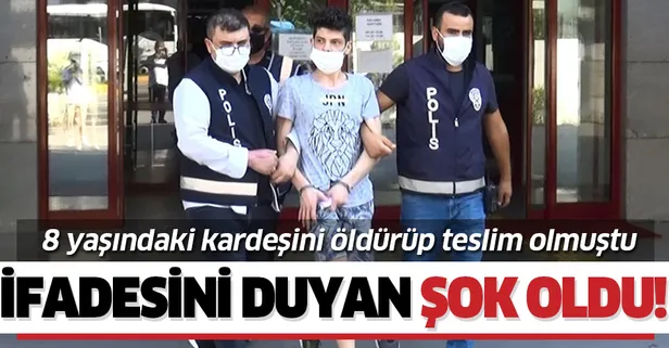 Antalya'da 8 yaşındaki kardeşini öldürüp teslim olmuştu! İfadesini duyan şok oldu