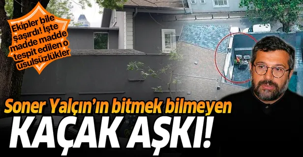 Sözcü yazarı Soner Yalçın’ın bitmek bilmeyen kaçak aşkı