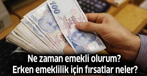 Erken emeklilik için fırsatlar neler? Ne zaman emekli olurum?