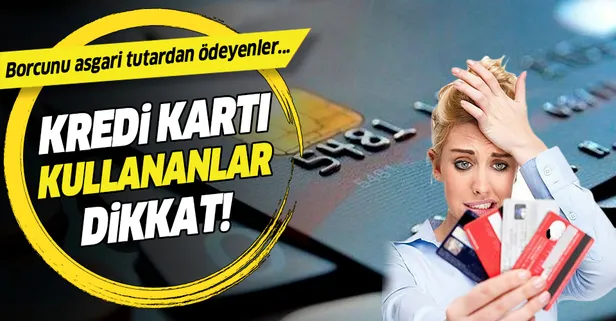 Kredi kartında asgari ödemeye dikkat! Kredi kartı kullanırken nelere dikkat etmeli?