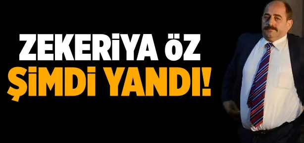 Zekeriya Öz şimdi yandı!