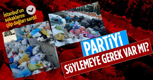 CHP'li ilçe belediyeleri de çalışmadı! Esenyurt, Beylikdüzü, Büyükçekmece'de çöpler yollara taştı!-1