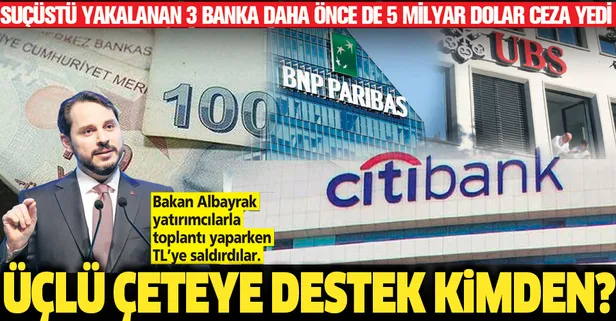 Üçlü çeteye (BNP Paribas, Citibank ve UBS) destek kimden? Manipülasyon sicilleri kabarık çıktı!