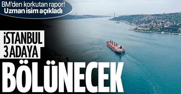 BM’den korkutan küresel ısınma raporu! İstanbul 3 adaya bölünecek