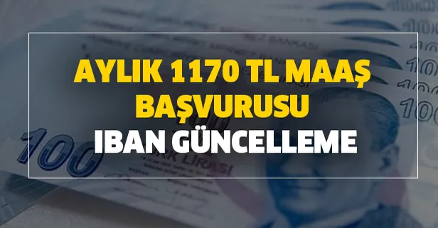 Aylık 1170 TL maaş başvurusu ve iban güncelleme açıklaması