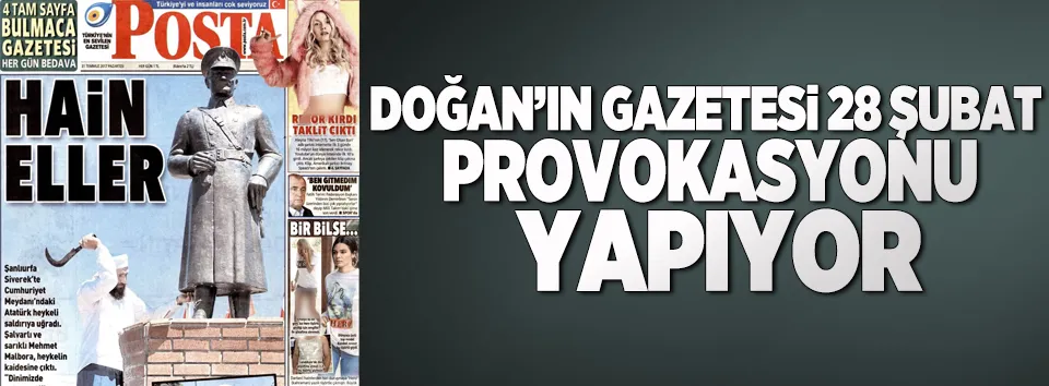 Doğan'ın Posta'sı 28 şubat provokasyonu yapıyor