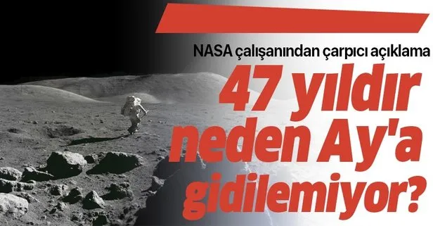 NASA çalışanından çarpıcı açıklamalar! 47 yıldır neden Ay’a gidilemiyor?