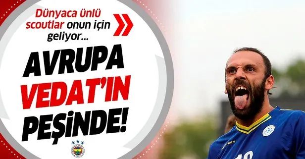 Avrupa Vedat’ın peşinde