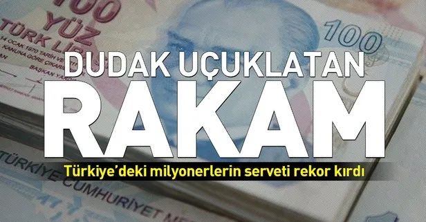 Türkiye’deki milyonerlerin serveti rekor kırdı