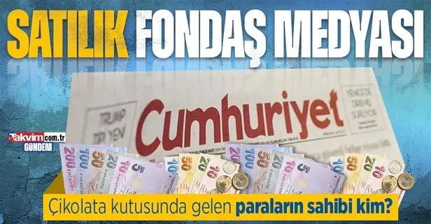 CHP yandaşı Cumhuriyet karıştı: Çikolata kutusunda gelen paralar karşılığında kasıtlı haberler yapıldı