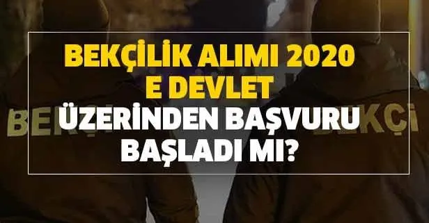 Bekçilik alımı 2020 yılı e devlet üzerinden başvuru alınmaya başladı mı?