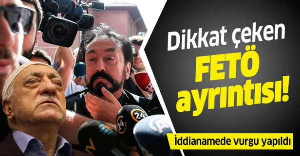 Adnan Oktar suç örgütüne yönelik hazırlanan iddianamede dikkat çeken "FETÖ benzerliği" vurgusu