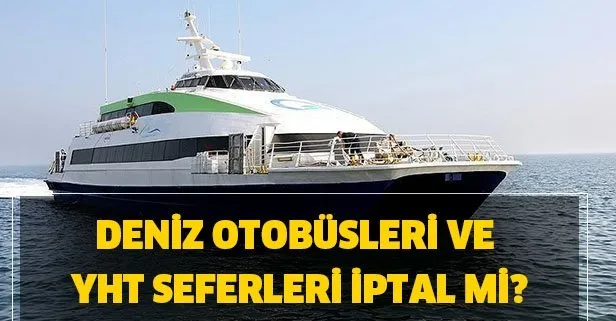 Budo Ido Deniz Otobusleri Yasak Mi Yht Hizli Tren Seferleri Bitti Mi Takvim