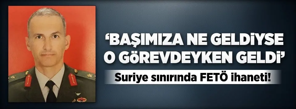 ’Başımıza ne geldiyse o görevdeyken geldi’