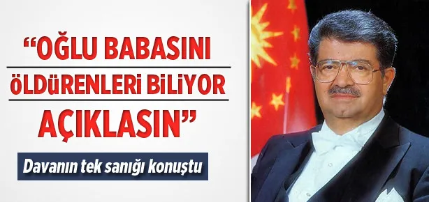 Ahmet Özal babasını öldürenleri biliyor