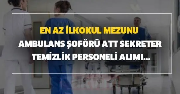 Hastanelere En Az Ilkokul Mezunu Ambulans Soforu Hasta Danismani Anestestezi Teknikeri Alimi Takvim