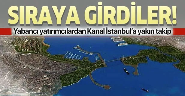 Yabancı yatırımcılardan Kanal İstanbul’a yakın takip!