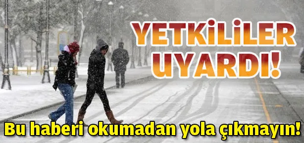 Bu haberi okumadan yola çıkmayın!