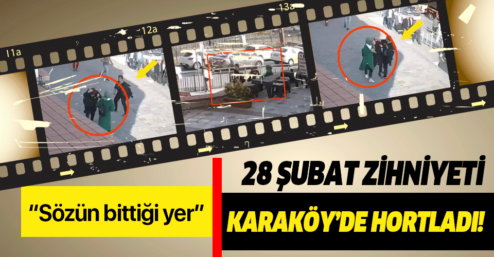 28 Şubat zihniyeti Karaköy’de hortladı!