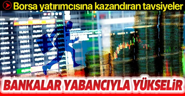Borsa yatırımcısına kazandıran tavsiyeler: Bankalar yabancıyla yükselir