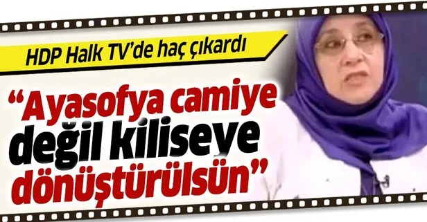 HDP Milletvekili Hüda Kaya CHP kanalı Halk TV’de: Ayasofya camiye değil kiliseye dönüştürülsün