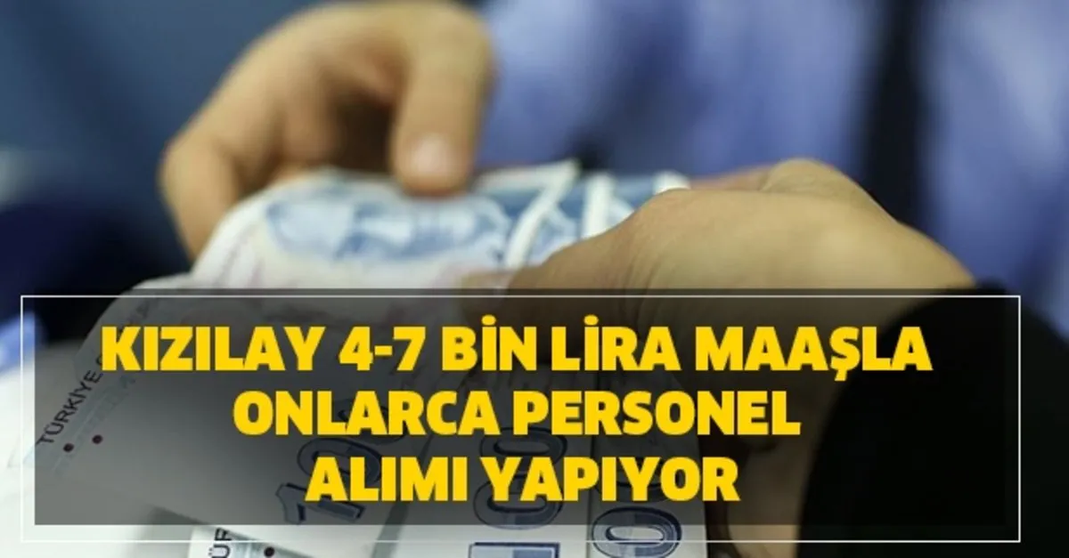Onlarca Personel Alimi Kizilay 4 7 Bin Lira Maasla Basvuru Sartlari Nedir Takvim