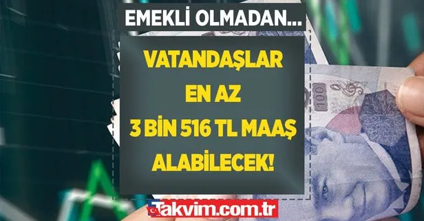 Emekli olamayan vatandaşlar en az 3 bin 516 TL maaş alabilecek!