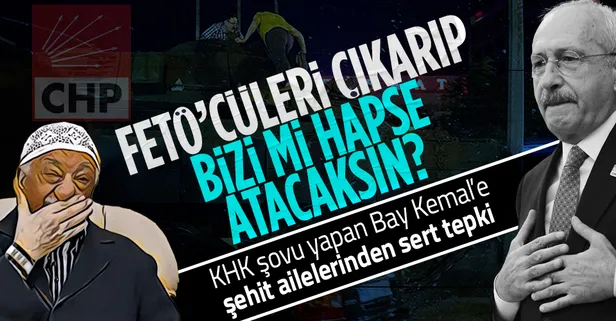 15 Temmuz şehitlerinin ailelerinden Kılıçdaroğlu'na sert tepki: FETÖ’cüleri serbest bırakıp bizi mi hapse atacaksın?