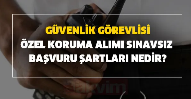 11 Haziran İŞKUR iş ilanları! Güvenlik görevlisi, özel koruma alımı için açıklama yapıldı