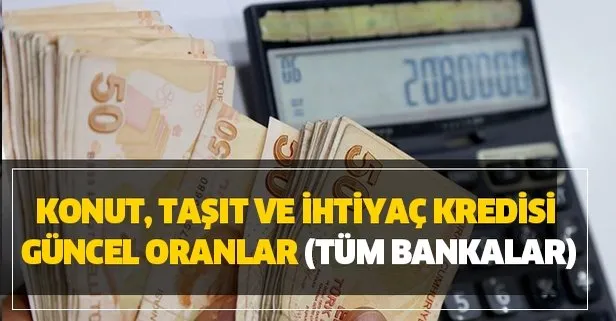 10 Aralık konut, taşıt ve ihtiyaç kredisi güncel oranlar tüm bankalar