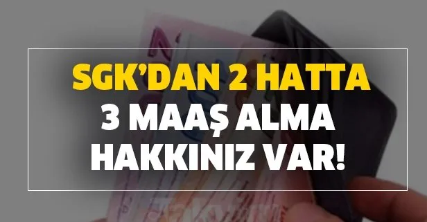 Kimse bilmiyor ama SGK’dan 2 maaş almak mümkün
