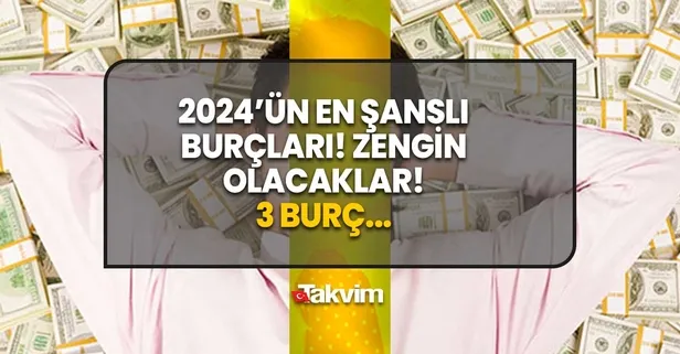 En şanslı burçlar baştan aşağı değişti! 2024'te talihleri dönecek zengin olacaklar! Oluk oluk para akacak!