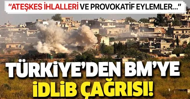 Türkiye’den BMGK’de İdlib çağrısı: Ateşkes ihlallerinden ve provokatif eylemlerden kaçınılmalı