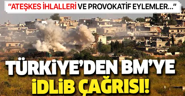 Türkiye'den BMGK'de İdlib çağrısı: Ateşkes ihlallerinden ve provokatif eylemlerden kaçınılmalı