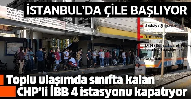 Son dakika: İstanbul’da çile başlıyor! CHP’li İBB, 4 istasyonu kapatıyor