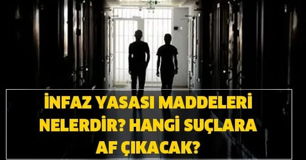 yeni infaz yasasi maddeleri belli oldu af cikacak suclar hangileri ceza indirim son durum nedir kimler yararlanacak takvim