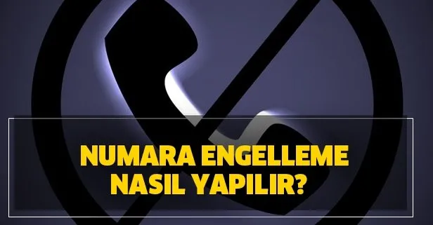 Numara engelleme nasıl yapılır? Turkcell, Vodafone, Türk Telekom numara engelleme yapma