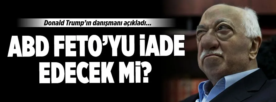 ABD, Teröristbaşı Gülen'i iade edecek mi?