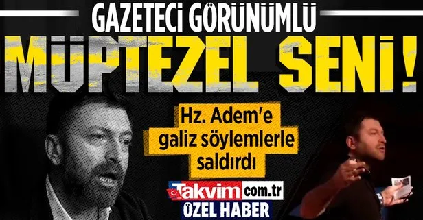 Serdar Kuzuloğlu, İslam’ın ve insanlığın seçkin şahsiyeti Hz. Adem’e galiz söylemlerle saldırdı