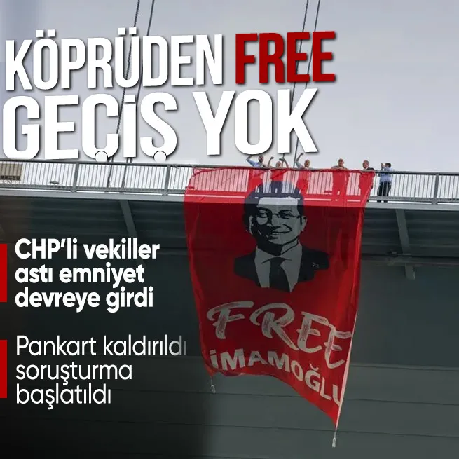 15 Temmuz Şehitler Köprüsünde Ekrem İmamoğlu eylemi! CHPlilerin astığı Free İmamoğlu pankartı kaldırıldı soruşturma başlatıldı