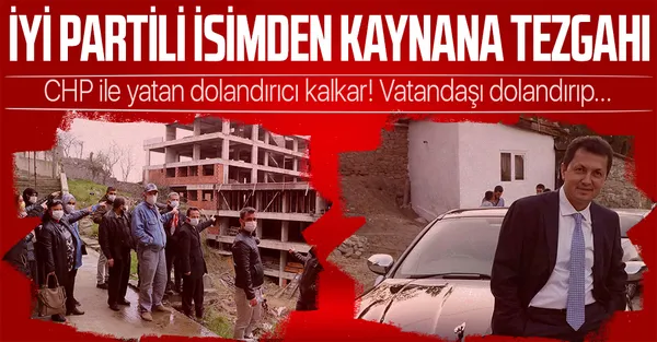CHP'deki yolsuzlukların ardından bir skandal da İYİ Parti'den! Vatandaşları dolandırıp daireleri kayınvalidesinin üzerine geçirdi-1